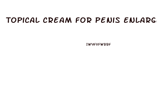 Topical Cream For Penis Enlargement