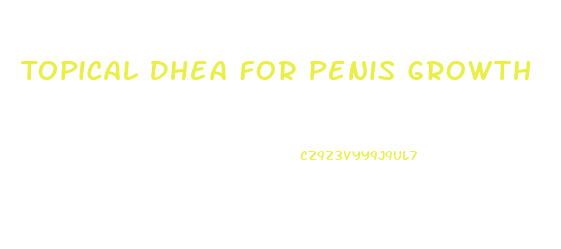 Topical Dhea For Penis Growth