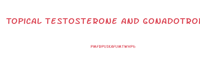 Topical Testosterone And Gonadotropin For Penis Growth