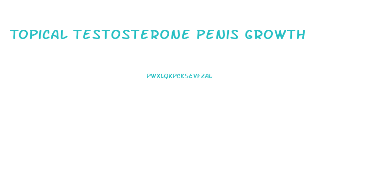 Topical Testosterone Penis Growth