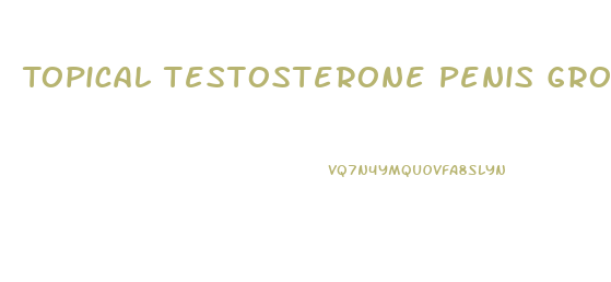 Topical Testosterone Penis Growth