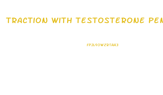 Traction With Testosterone Penis Enlargement S