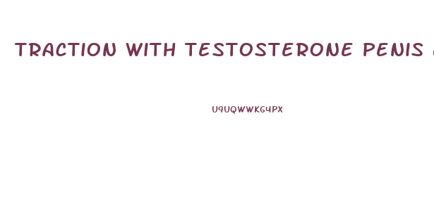 Traction With Testosterone Penis Enlargement S