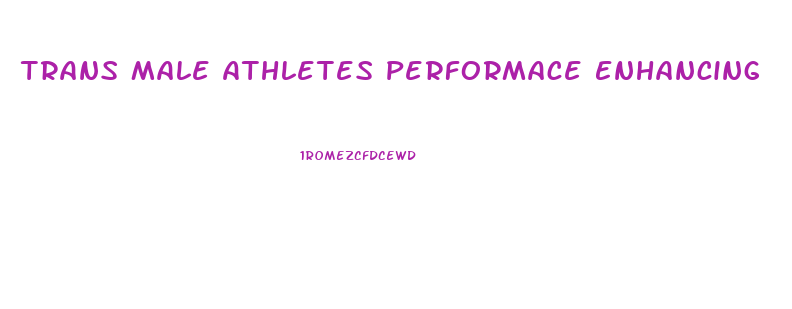 Trans Male Athletes Performace Enhancing