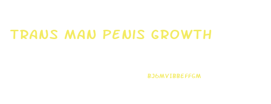 Trans Man Penis Growth