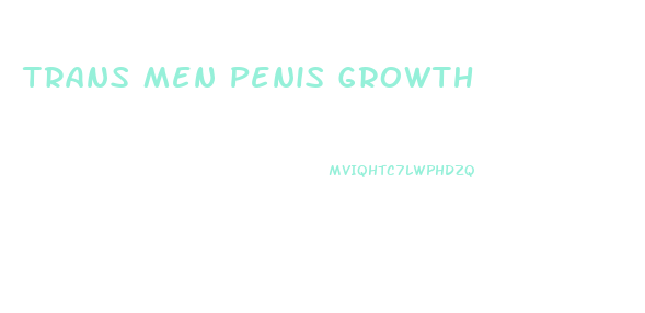 Trans Men Penis Growth