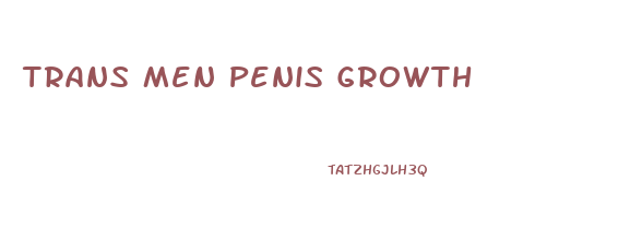 Trans Men Penis Growth