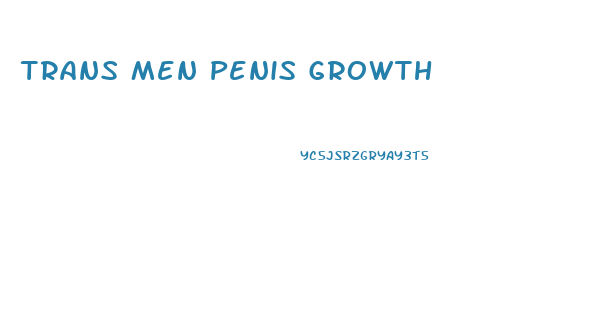 Trans Men Penis Growth