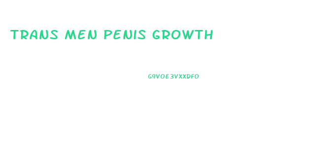 Trans Men Penis Growth