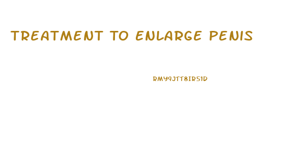 Treatment To Enlarge Penis
