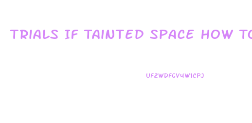 Trials If Tainted Space How To Increase Libido