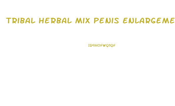 Tribal Herbal Mix Penis Enlargement