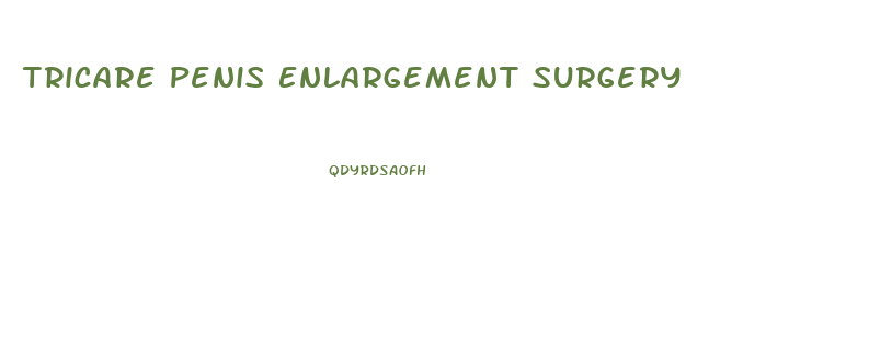 Tricare Penis Enlargement Surgery