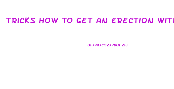 Tricks How To Get An Erection With Ed From Blood Pressure Pills