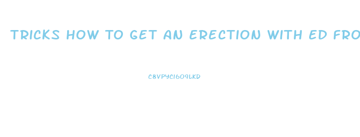 Tricks How To Get An Erection With Ed From Blood Pressure Pills