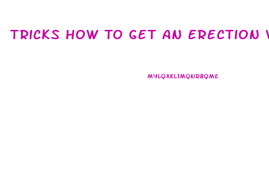 Tricks How To Get An Erection With Ed From Blood Pressure Pills