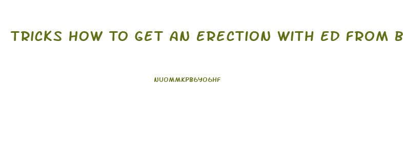 Tricks How To Get An Erection With Ed From Blood Pressure Pills