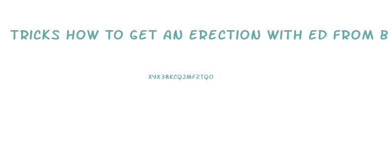 Tricks How To Get An Erection With Ed From Blood Pressure Pills