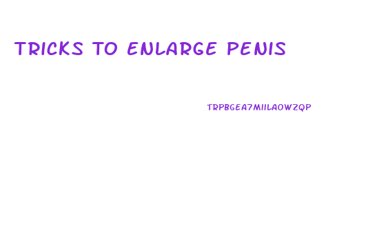 Tricks To Enlarge Penis