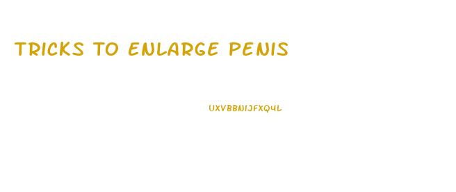Tricks To Enlarge Penis