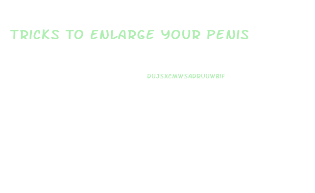 Tricks To Enlarge Your Penis