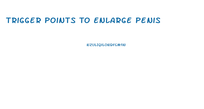 Trigger Points To Enlarge Penis