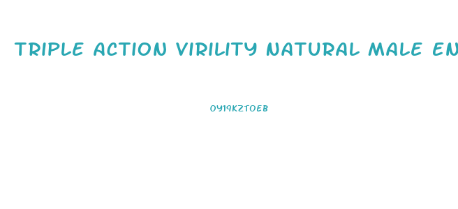 Triple Action Virility Natural Male Enhancement Reviews