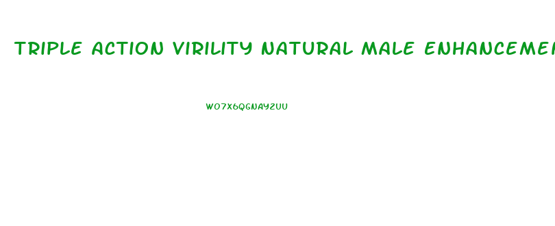 Triple Action Virility Natural Male Enhancement Reviews