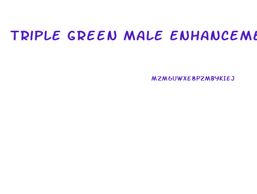 Triple Green Male Enhancement Pill Reviews