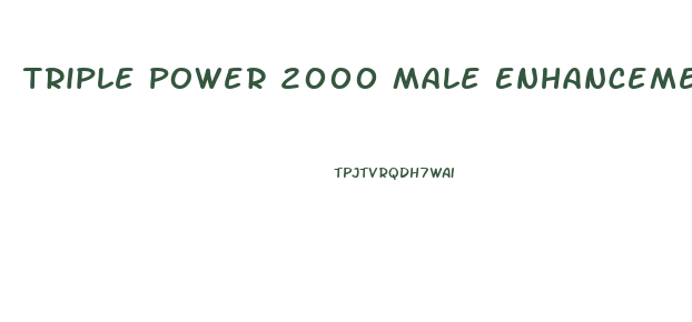 Triple Power 2000 Male Enhancement Pills