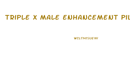 Triple X Male Enhancement Pills