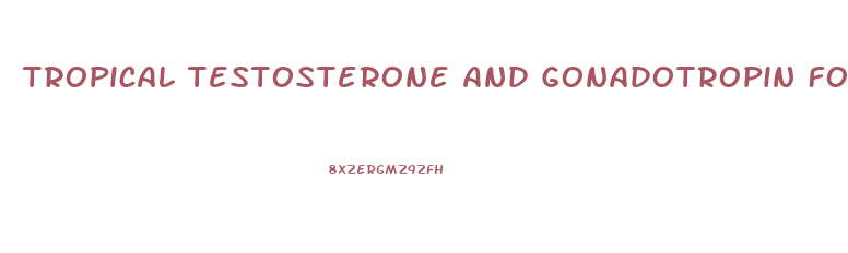 Tropical Testosterone And Gonadotropin For Penis Growth