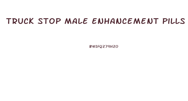 Truck Stop Male Enhancement Pills
