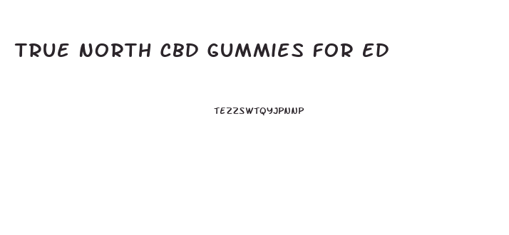 True North Cbd Gummies For Ed