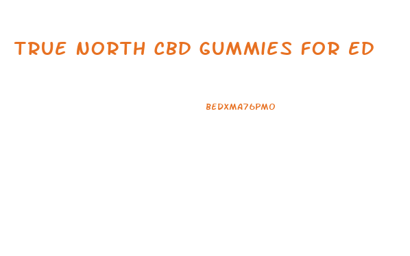 True North Cbd Gummies For Ed