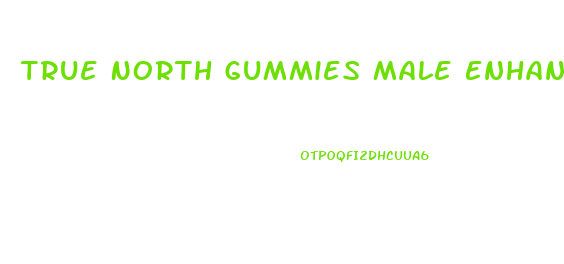 True North Gummies Male Enhancement