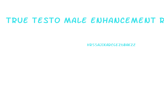 True Testo Male Enhancement Reviews