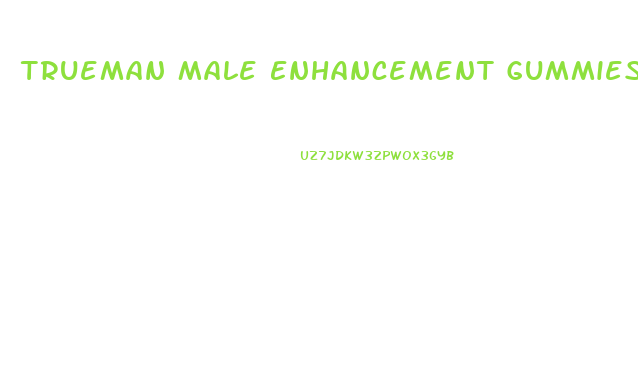 Trueman Male Enhancement Gummies