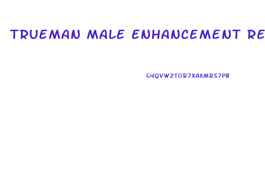 Trueman Male Enhancement Reviews