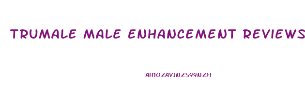 Trumale Male Enhancement Reviews Men S Health