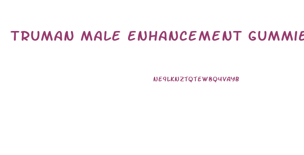 Truman Male Enhancement Gummies Review