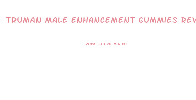 Truman Male Enhancement Gummies Reviews