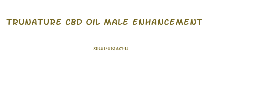 Trunature Cbd Oil Male Enhancement