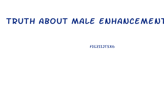 Truth About Male Enhancement Drugs