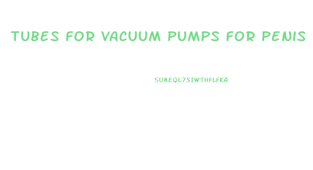 Tubes For Vacuum Pumps For Penis Enlargement 07834