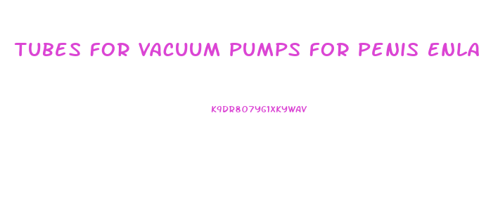 Tubes For Vacuum Pumps For Penis Enlargement 07834