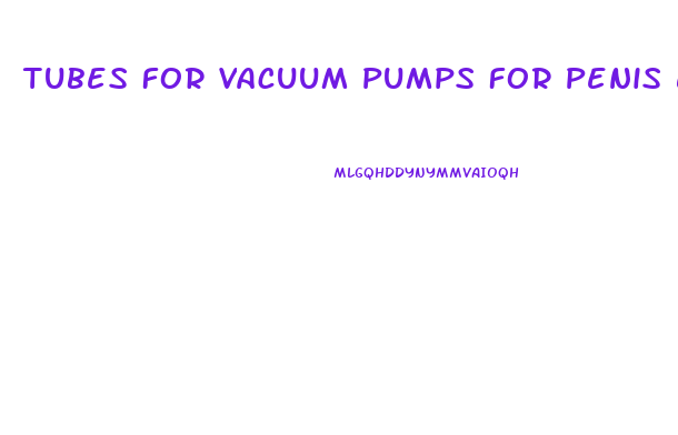 Tubes For Vacuum Pumps For Penis Enlargement 07834