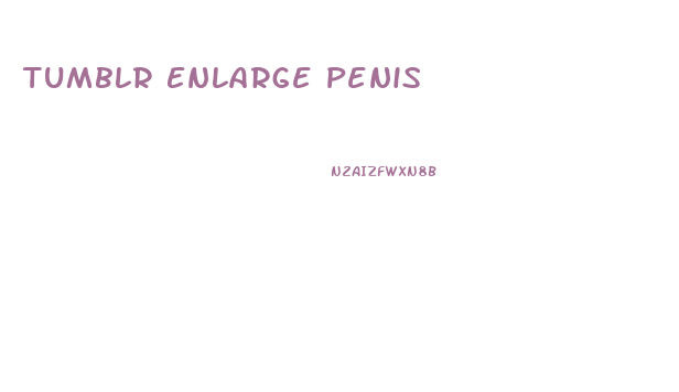 Tumblr Enlarge Penis