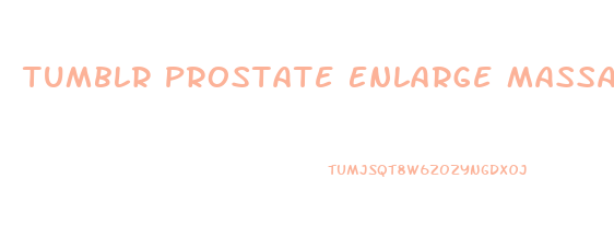 Tumblr Prostate Enlarge Massage Penis Shrink
