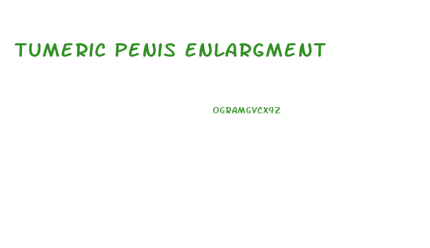 Tumeric Penis Enlargment